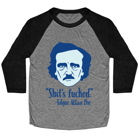 Shit's F***ed (Edgar Allen Poe) Baseball Tee