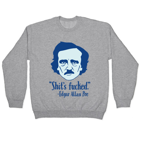 Shit's F***ed (Edgar Allen Poe) Pullover