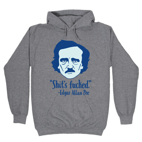 Shit's F***ed (Edgar Allen Poe) Hooded Sweatshirt