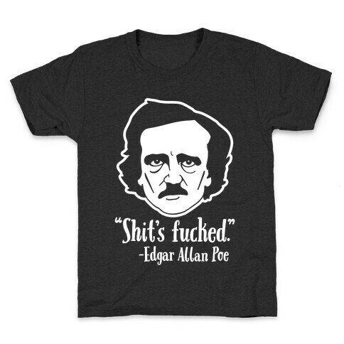 Shit's F***ed (Edgar Allen Poe) Kids T-Shirt
