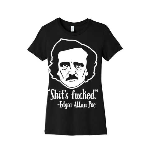 Shit's F***ed (Edgar Allen Poe) Womens T-Shirt