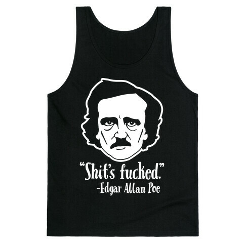 Shit's F***ed (Edgar Allen Poe) Tank Top