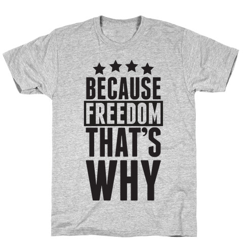Because Freedom That's Why T-Shirt