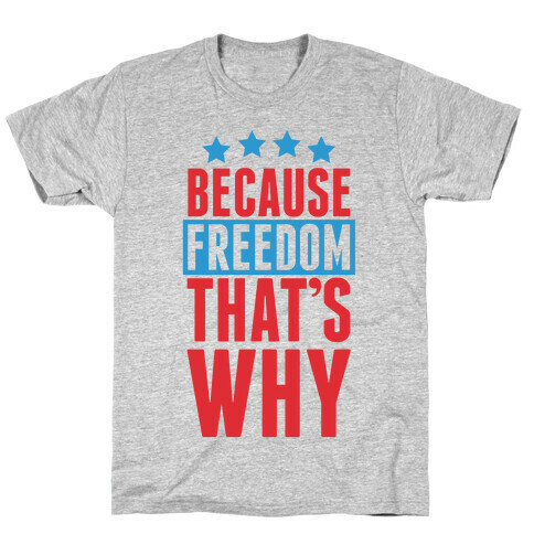 Because Freedom That's Why T-Shirt