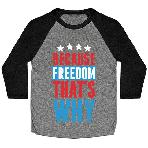 Because Freedom That's Why Baseball Tee