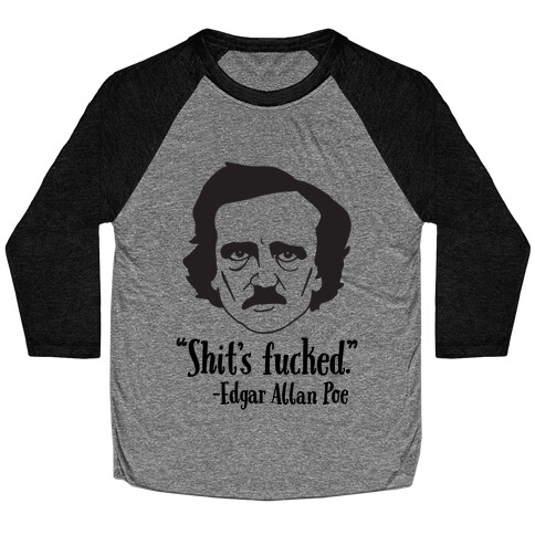 Shit's F***ed (Edgar Allen Poe) Baseball Tee