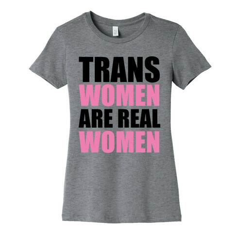 Trans Women are Real Women Womens T-Shirt