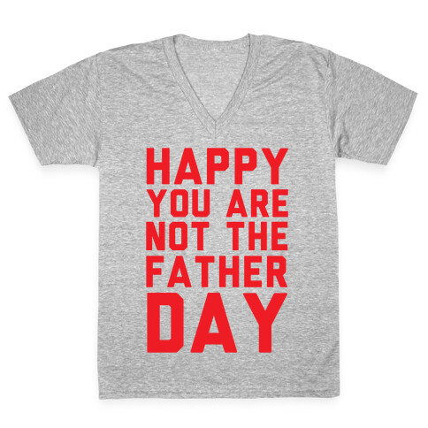 Happy You Are Not The Father Day V-Neck Tee Shirt