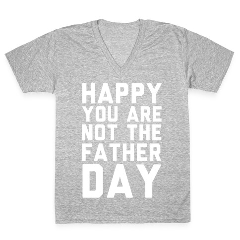 Happy You Are Not The Father Day V-Neck Tee Shirt