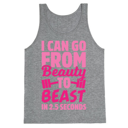 I Can Go From Beauty To Beast in 2.5 Seconds Tank Top