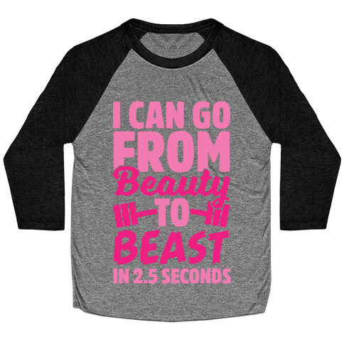 I Can Go From Beauty To Beast in 2.5 Seconds Baseball Tee