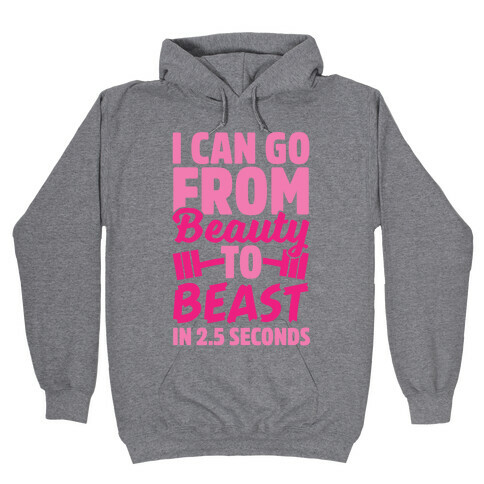 I Can Go From Beauty To Beast in 2.5 Seconds Hooded Sweatshirt