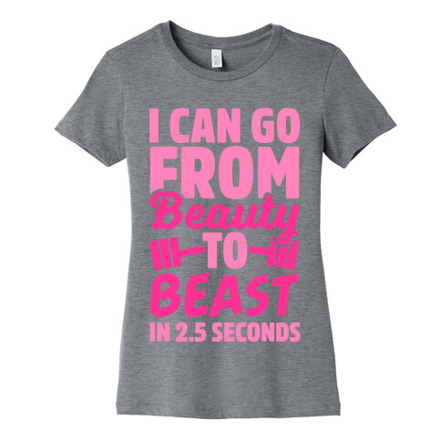 I Can Go From Beauty To Beast in 2.5 Seconds Womens T-Shirt