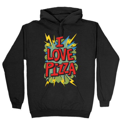 I Love Pizza Pop Art Hooded Sweatshirt