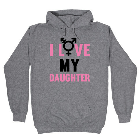 I Love My Trans Daughter Hooded Sweatshirt