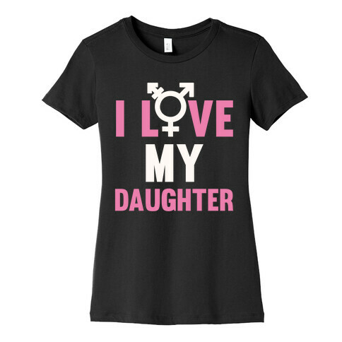 I Love My Trans Daughter Womens T-Shirt