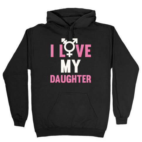 I Love My Trans Daughter Hooded Sweatshirt
