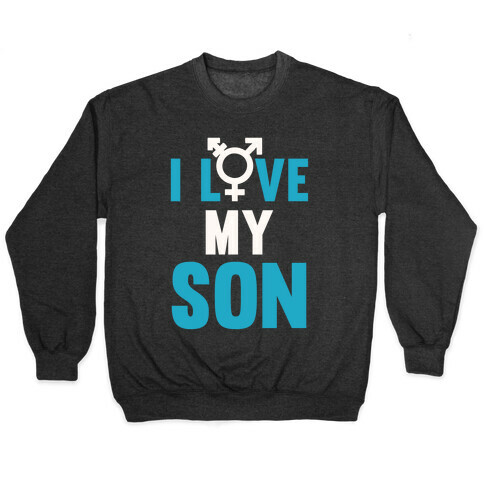 I Love My Trans Son Pullover
