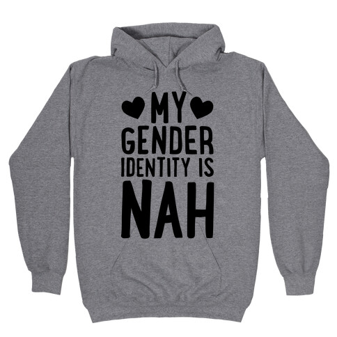 My Gender Identity Is Nah Hooded Sweatshirt