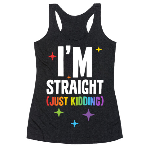 I'm Straight (Just Kidding) Racerback Tank Top