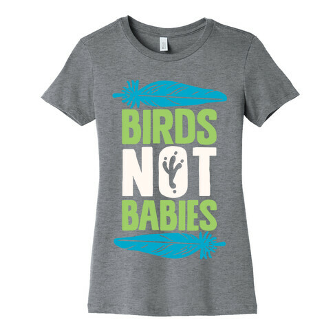 Birds Not Babies Womens T-Shirt