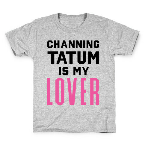 Channing Tatum is My Lover Kids T-Shirt