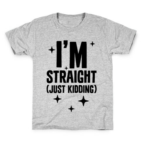 I'm Straight (Just Kidding) Kids T-Shirt