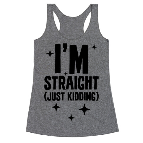 I'm Straight (Just Kidding) Racerback Tank Top