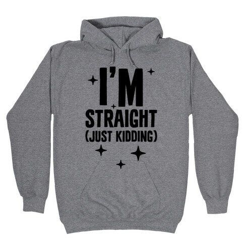 I'm Straight (Just Kidding) Hooded Sweatshirt