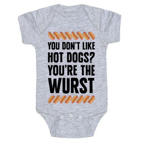 You Don't Like Hot Dogs? You're The Wurst Baby One-Piece