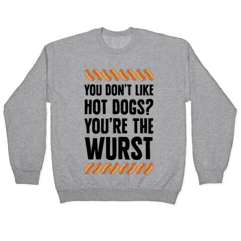 You Don't Like Hot Dogs? You're The Wurst Pullover