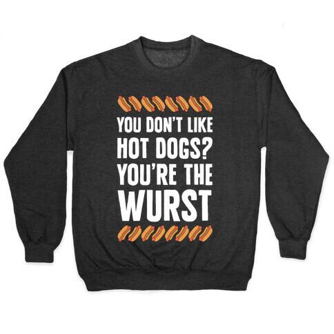 You Don't Like Hot Dogs? You're The Wurst Pullover