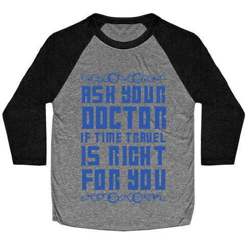 Ask Your Doctor If Time Travel Is Right For You Baseball Tee