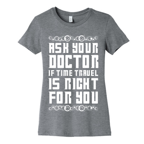 Ask Your Doctor If Time Travel Is Right For You Womens T-Shirt