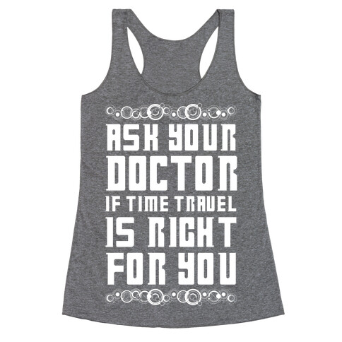 Ask Your Doctor If Time Travel Is Right For You Racerback Tank Top