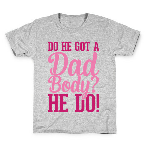 Do He Got A Dad Body? Kids T-Shirt