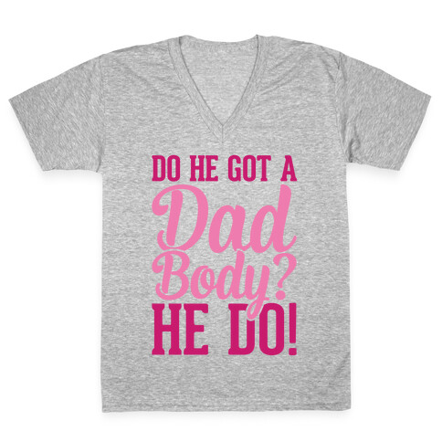 Do He Got A Dad Body? V-Neck Tee Shirt