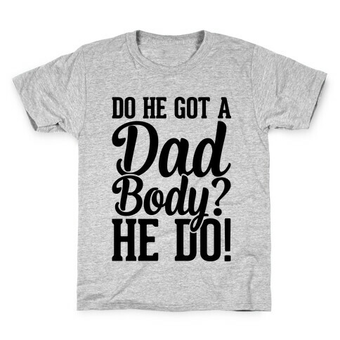 Do He Got A Dad Body? Kids T-Shirt