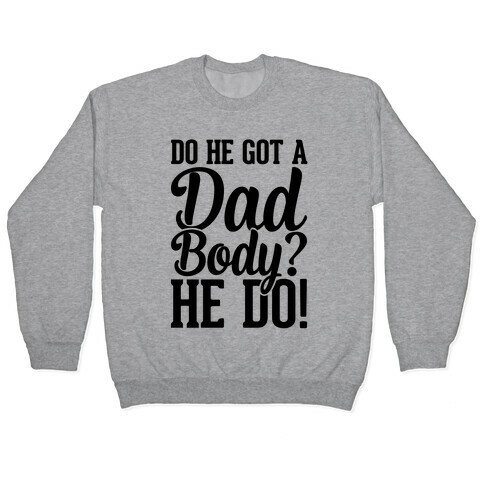 Do He Got A Dad Body? Pullover