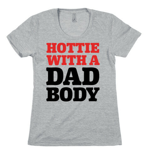 Hottie With a Dad Body Womens T-Shirt