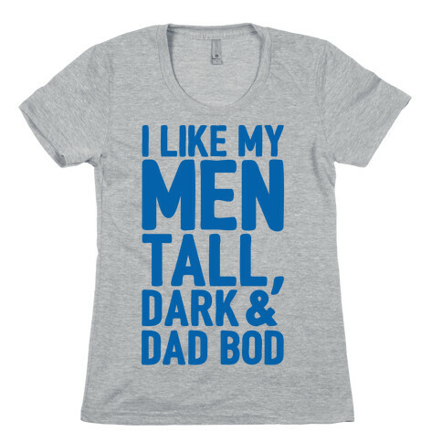 I Like My Men Tall Dark and Dad Bod Womens T-Shirt
