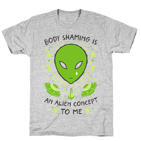 Body Shaming Is An Alien Concept T-Shirt