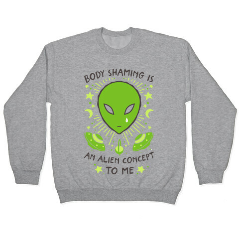 Body Shaming Is An Alien Concept Pullover