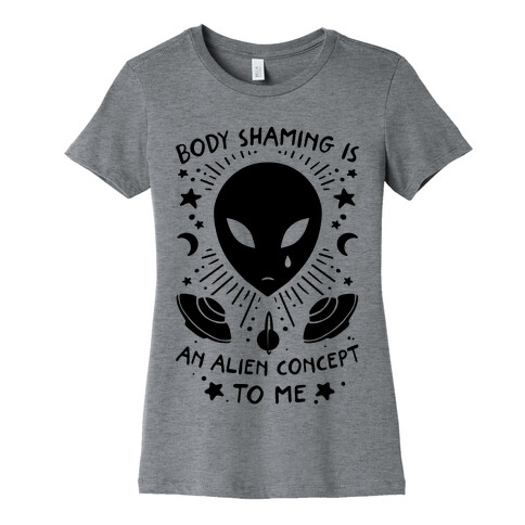 Body Shaming Is An Alien Concept Womens T-Shirt