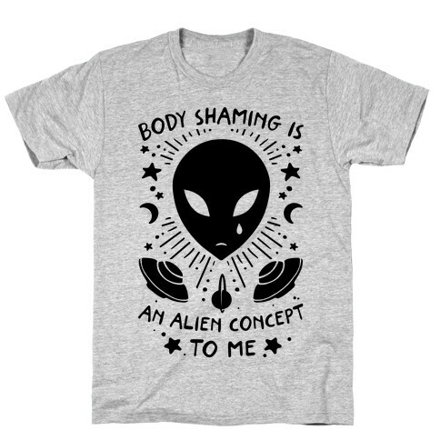 Body Shaming Is An Alien Concept T-Shirt