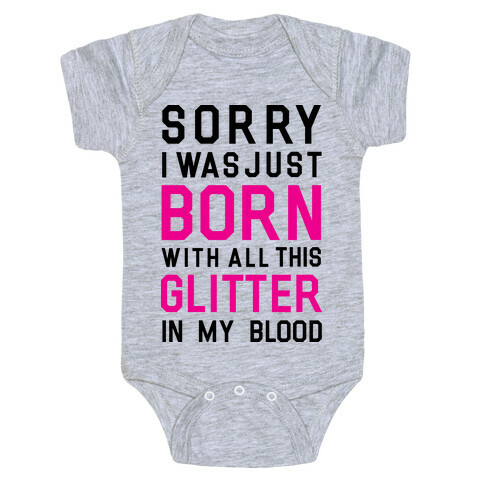 Sorry I Was Born With All This Glitter in My Blood Baby One-Piece