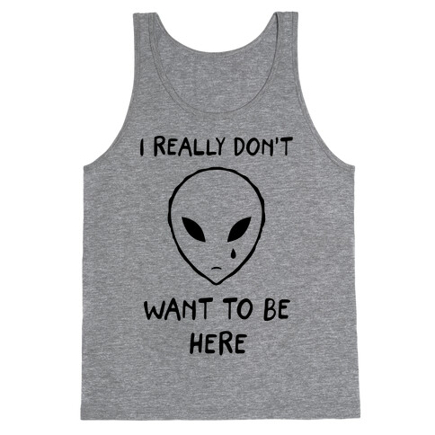 I Really Don't Want To Be Here Tank Top