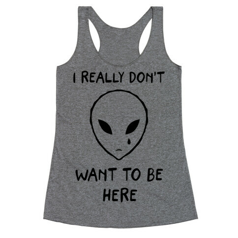 I Really Don't Want To Be Here Racerback Tank Top