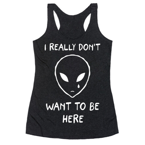 I Really Don't Want To Be Here Racerback Tank Top
