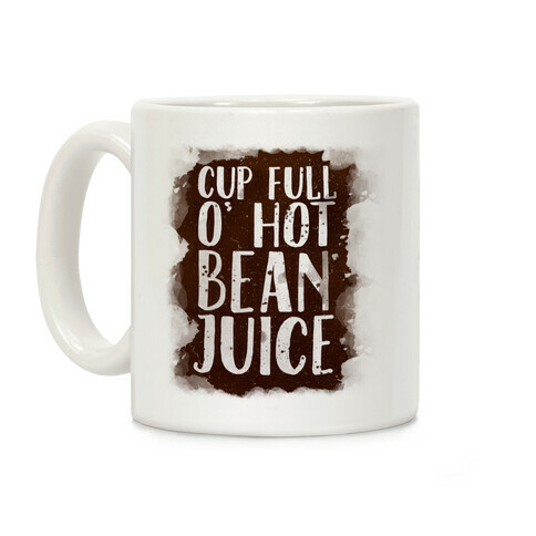 Cup Full O' Hot Bean Juice Coffee Mug